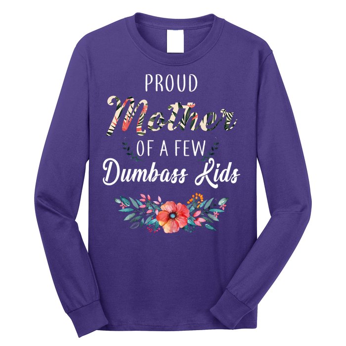 Proud Mother Of A Few Dumbass Kids Floral  Long Sleeve Shirt