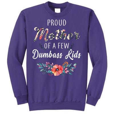 Proud Mother Of A Few Dumbass Kids Floral  Sweatshirt