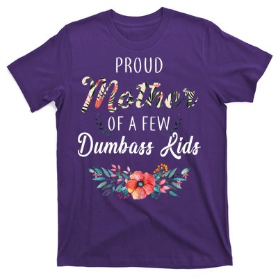 Proud Mother Of A Few Dumbass Kids Floral  T-Shirt