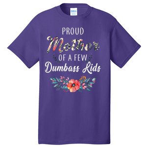 Proud Mother Of A Few Dumbass Kids Floral  Tall T-Shirt