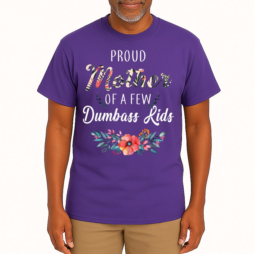Proud Mother Of A Few Dumbass Kids Floral  Tall T-Shirt