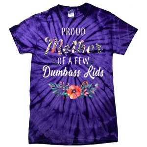 Proud Mother Of A Few Dumbass Kids Floral  Tie-Dye T-Shirt