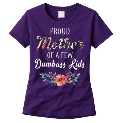 Proud Mother Of A Few Dumbass Kids Floral  Womens T-Shirt