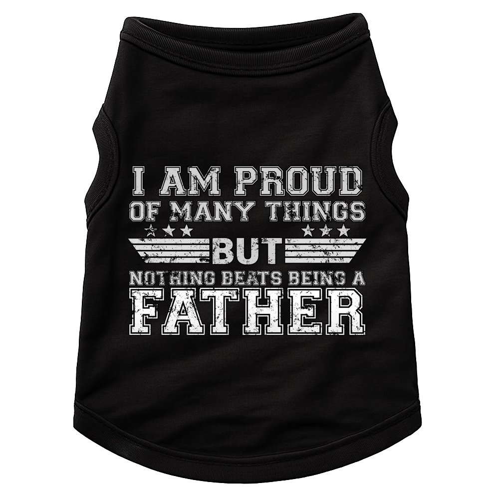 Proud Of Many Things Nothing Beats Being A Father Doggie Tank