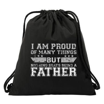 Proud Of Many Things Nothing Beats Being A Father Drawstring Bag