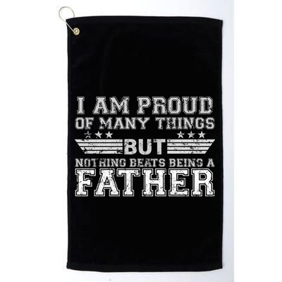 Proud Of Many Things Nothing Beats Being A Father Golf Towel