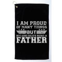 Proud Of Many Things Nothing Beats Being A Father Golf Towel