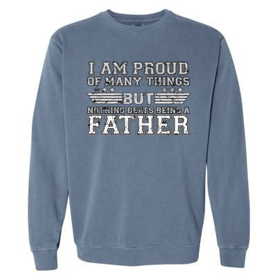 Proud Of Many Things Nothing Beats Being A Father Garment-Dyed Sweatshirt