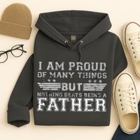 Proud Of Many Things Nothing Beats Being A Father Hoodie