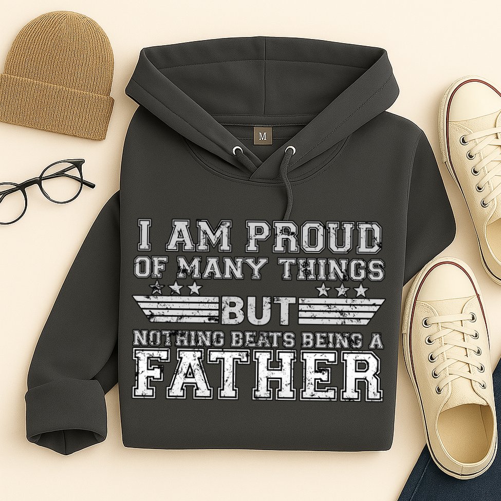 Proud Of Many Things Nothing Beats Being A Father Hoodie
