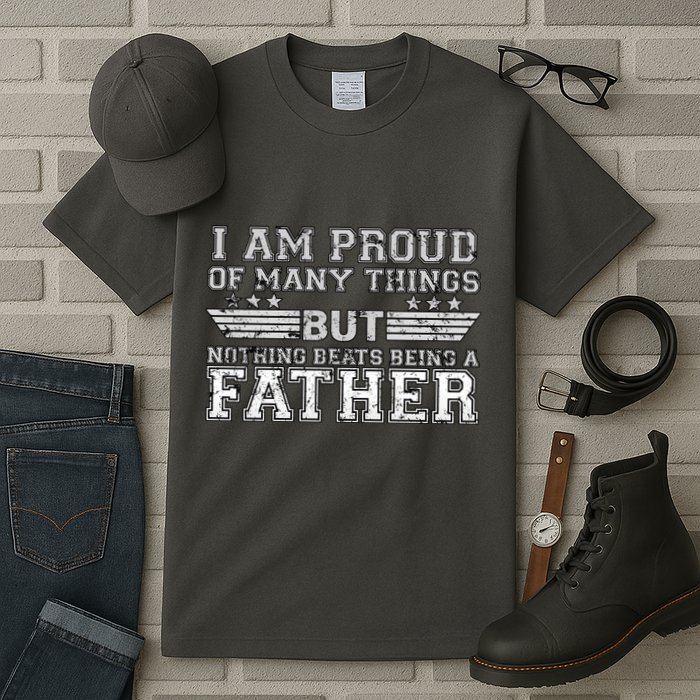 Proud Of Many Things Nothing Beats Being A Father Tall T-Shirt