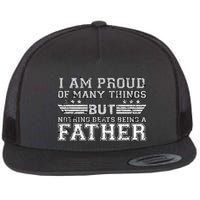 Proud Of Many Things Nothing Beats Being A Father Flat Bill Trucker Hat