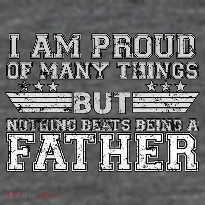 Proud Of Many Things Nothing Beats Being A Father Poster