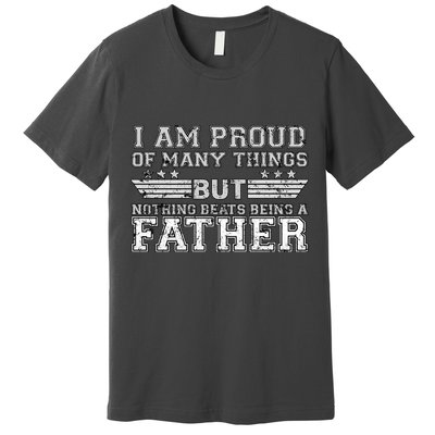 Proud Of Many Things Nothing Beats Being A Father Premium T-Shirt