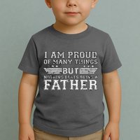 Proud Of Many Things Nothing Beats Being A Father Toddler T-Shirt