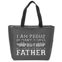 Proud Of Many Things Nothing Beats Being A Father Zip Tote Bag