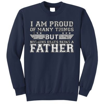 Proud Of Many Things Nothing Beats Being A Father Sweatshirt