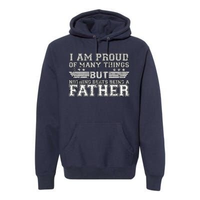 Proud Of Many Things Nothing Beats Being A Father Premium Hoodie