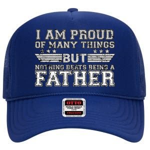 Proud Of Many Things Nothing Beats Being A Father High Crown Mesh Back Trucker Hat