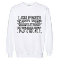 Proud Of Many Things Nothing Beats Being A Father Garment-Dyed Sweatshirt