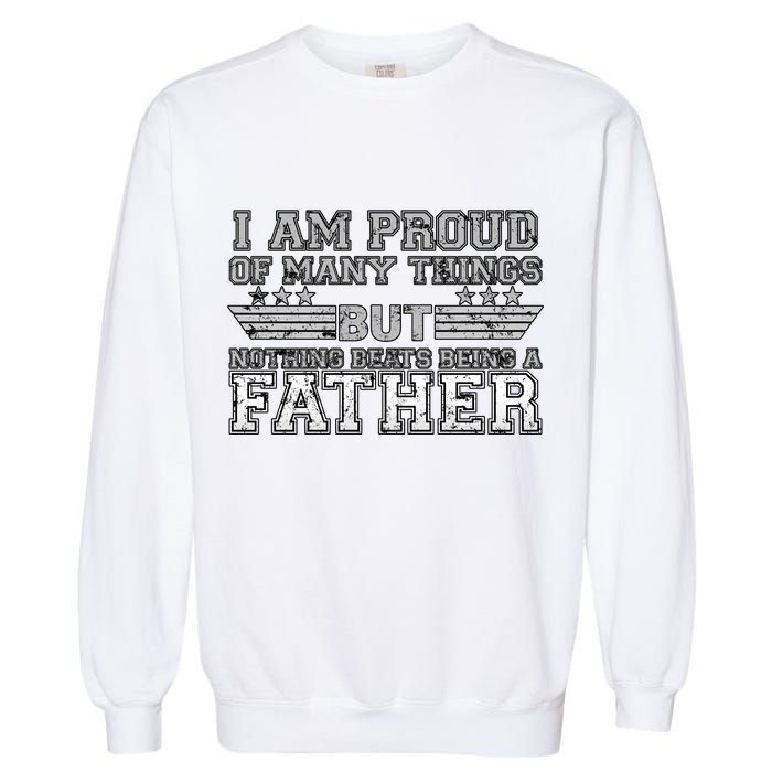 Proud Of Many Things Nothing Beats Being A Father Garment-Dyed Sweatshirt