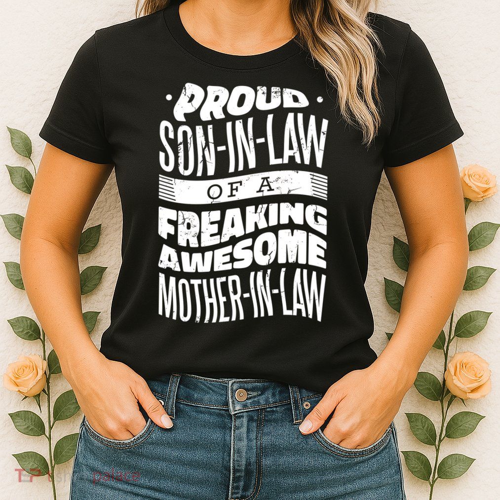 Proud Son-In-Law Of A Freaking Awesome Mother In Law Womens T-Shirt