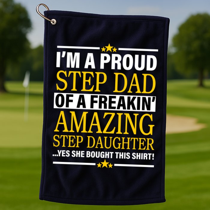 Proud Step Dad Of An Amazing Step Daughter Golf Towel