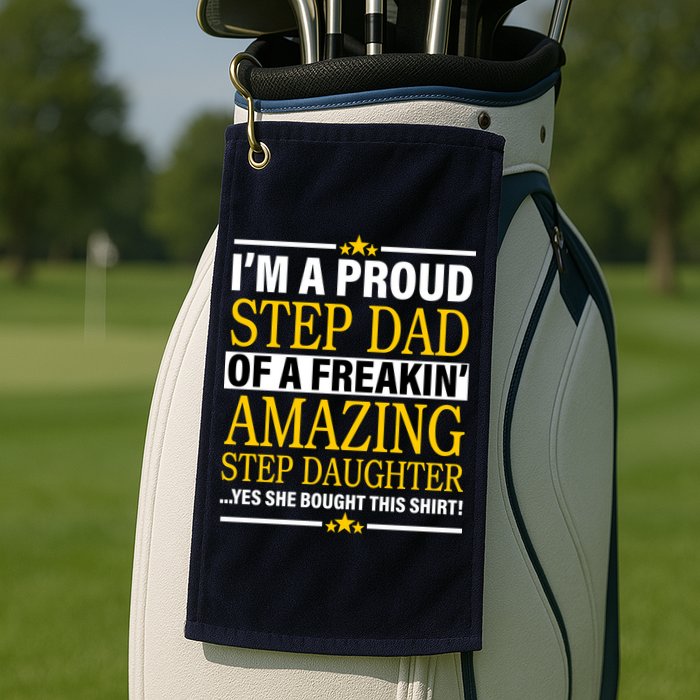 Proud Step Dad Of An Amazing Step Daughter Golf Towel