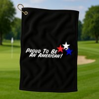 Proud To Be An American! Golf Towel