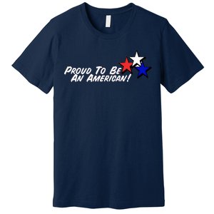 Proud To Be An American! Premium T-Shirt