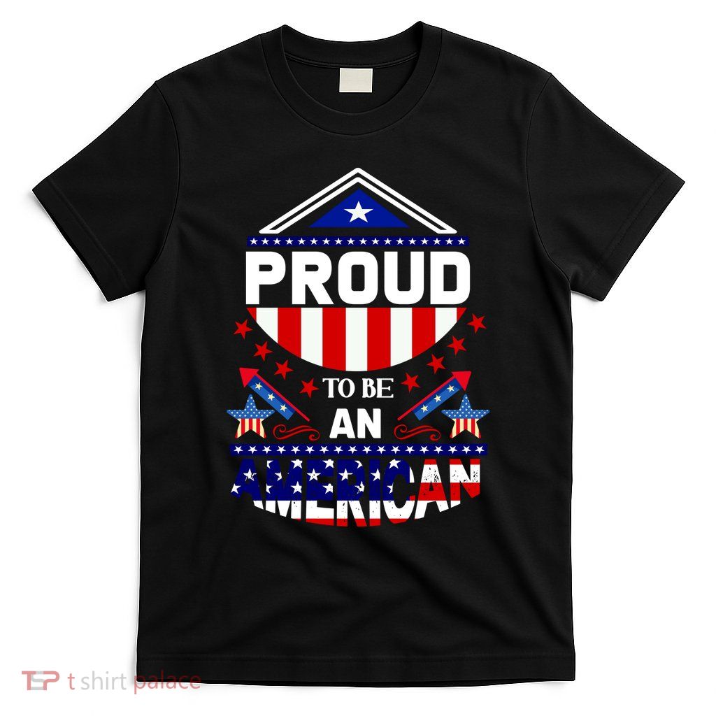 Proud To Be An American Patriotic T-Shirt