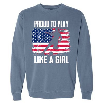 Proud To Play Like A Girl USA Soccer Garment-Dyed Sweatshirt