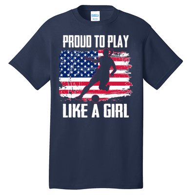 Proud To Play Like A Girl USA Soccer Tall T-Shirt