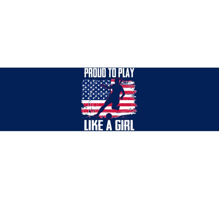 Proud To Play Like A Girl USA Soccer Bumper Sticker