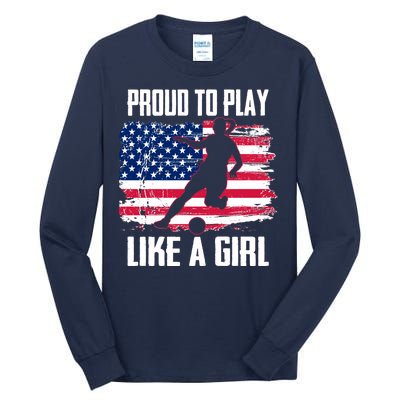 Proud To Play Like A Girl USA Soccer Tall Long Sleeve T-Shirt