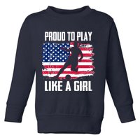 Proud To Play Like A Girl USA Soccer Toddler Sweatshirt