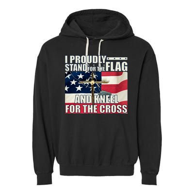 Proudly Stand For The Flag And Kneel For The Cross Garment-Dyed Fleece Hoodie