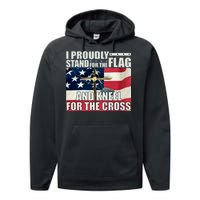 Proudly Stand For The Flag And Kneel For The Cross Performance Fleece Hoodie