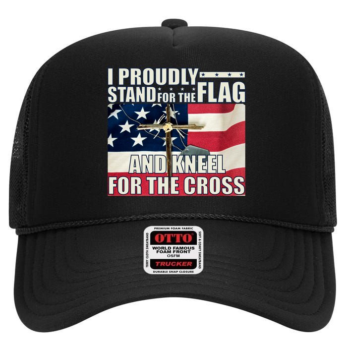 Proudly Stand For The Flag And Kneel For The Cross High Crown Mesh Back Trucker Hat