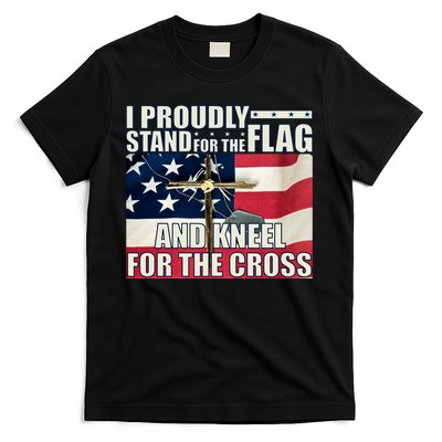 Proudly Stand For The Flag And Kneel For The Cross T-Shirt