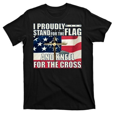 Proudly Stand For The Flag And Kneel For The Cross T-Shirt