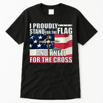 Proudly Stand For The Flag And Kneel For The Cross Tall T-Shirt