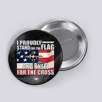 Proudly Stand For The Flag And Kneel For The Cross Button