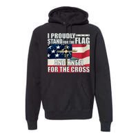 Proudly Stand For The Flag And Kneel For The Cross Premium Hoodie