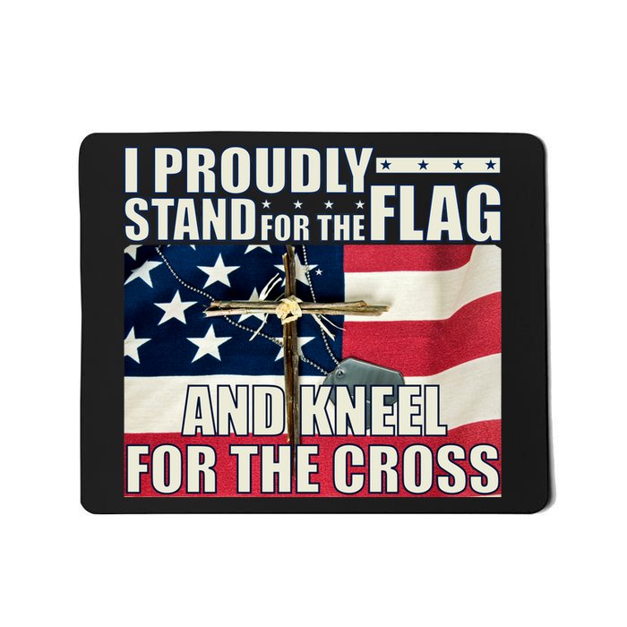 Proudly Stand For The Flag And Kneel For The Cross Mousepad