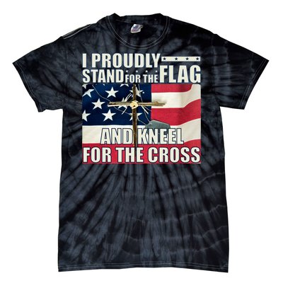 Proudly Stand For The Flag And Kneel For The Cross Tie-Dye T-Shirt