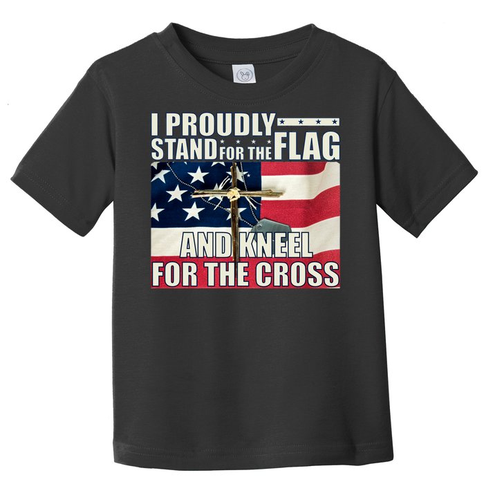 Proudly Stand For The Flag And Kneel For The Cross Toddler T-Shirt