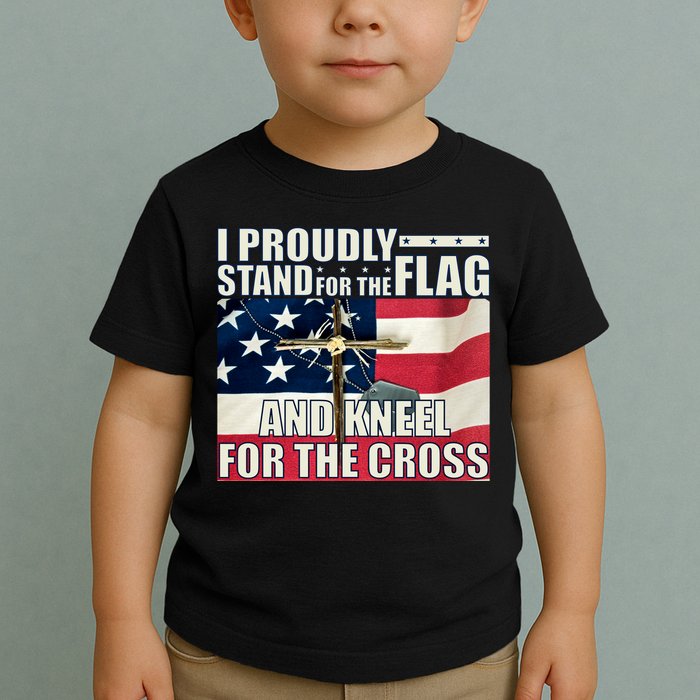Proudly Stand For The Flag And Kneel For The Cross Toddler T-Shirt