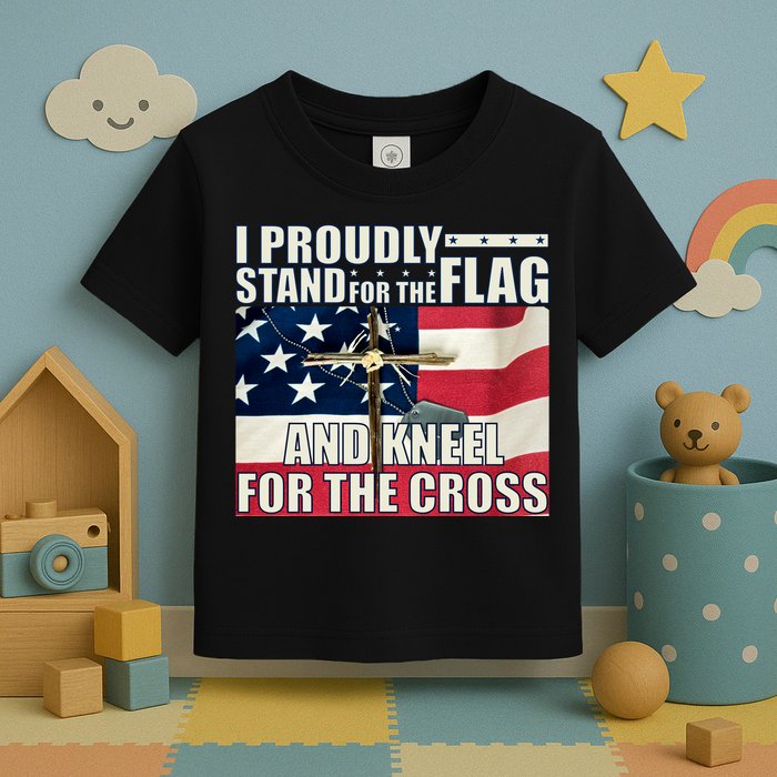Proudly Stand For The Flag And Kneel For The Cross Toddler T-Shirt