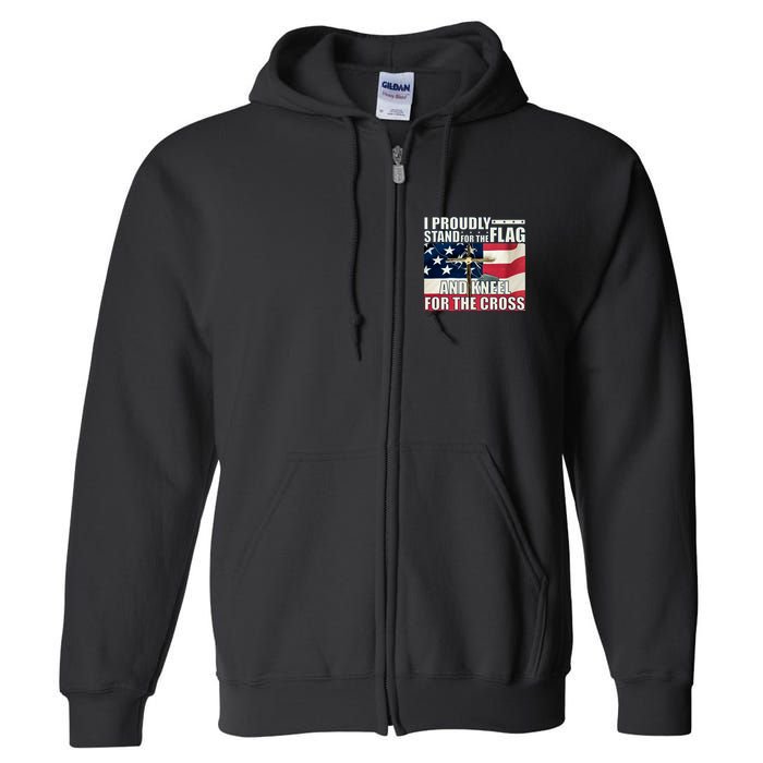 Proudly Stand For The Flag And Kneel For The Cross Full Zip Hoodie